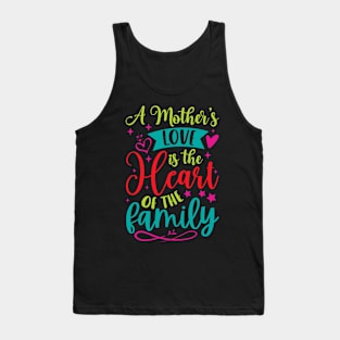 A Mother’s Love Is The Heart Of The Family Tank Top